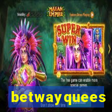 betwayquees