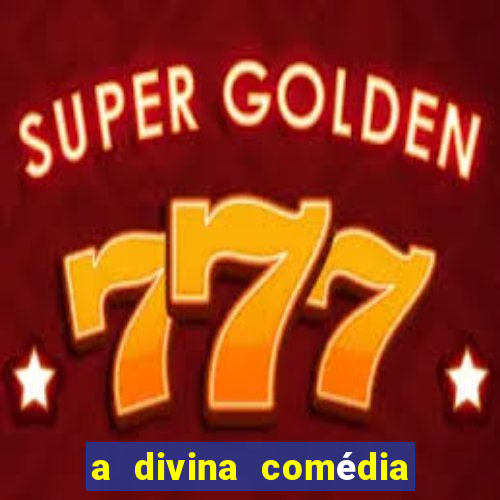 a divina comédia editora 34