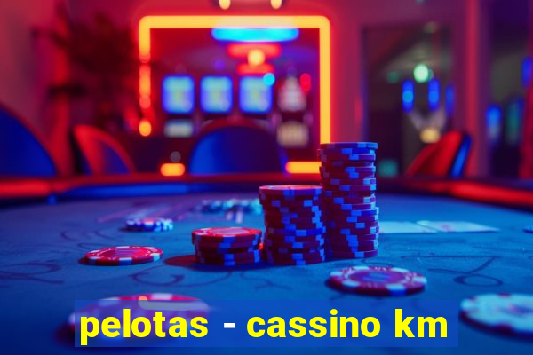 pelotas - cassino km