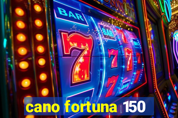 cano fortuna 150