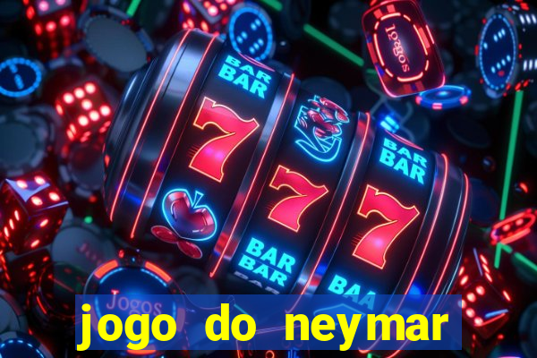 jogo do neymar ganhar dinheiro