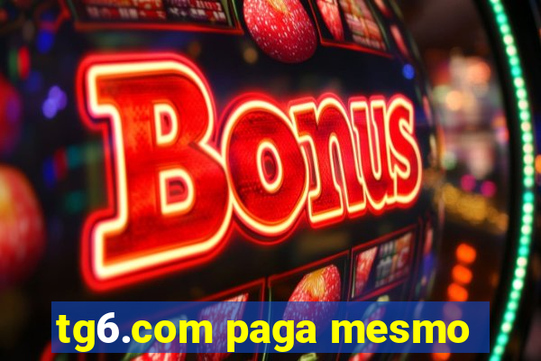 tg6.com paga mesmo