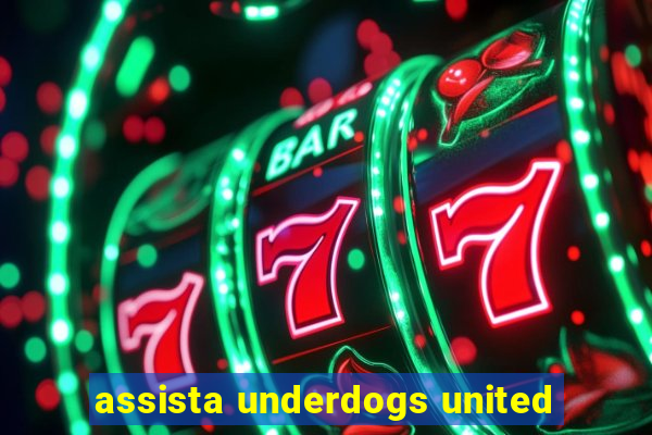 assista underdogs united