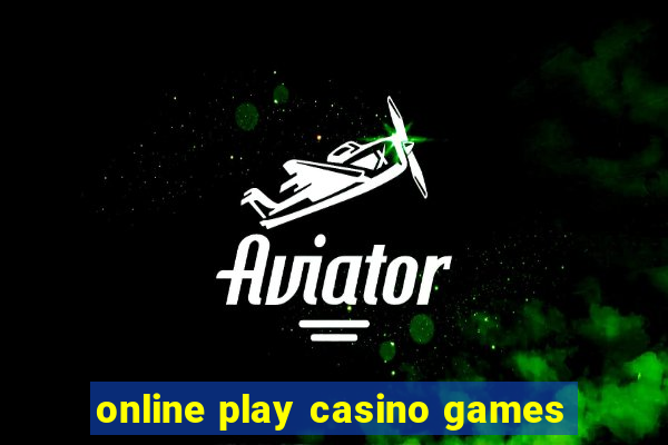 online play casino games