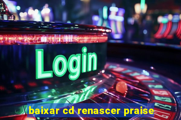 baixar cd renascer praise