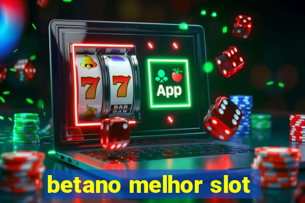 betano melhor slot