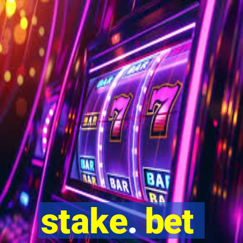 stake. bet