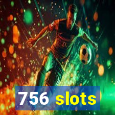 756 slots