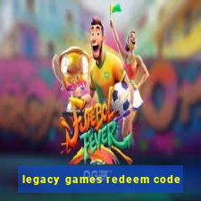 legacy games redeem code