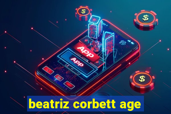 beatriz corbett age