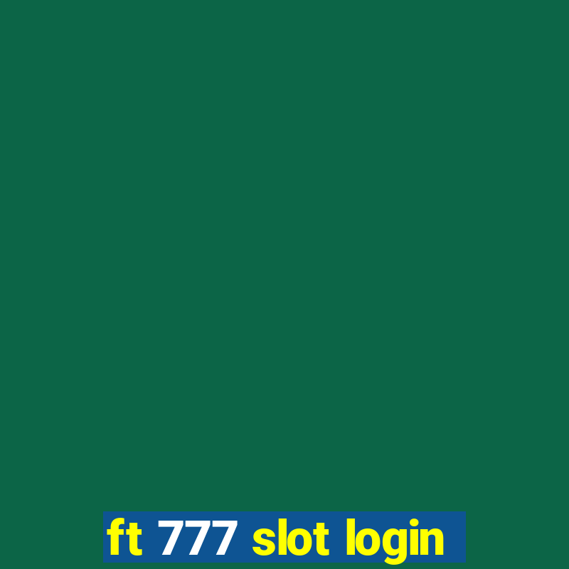 ft 777 slot login