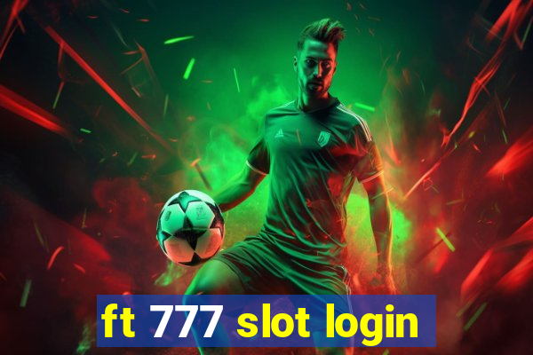 ft 777 slot login