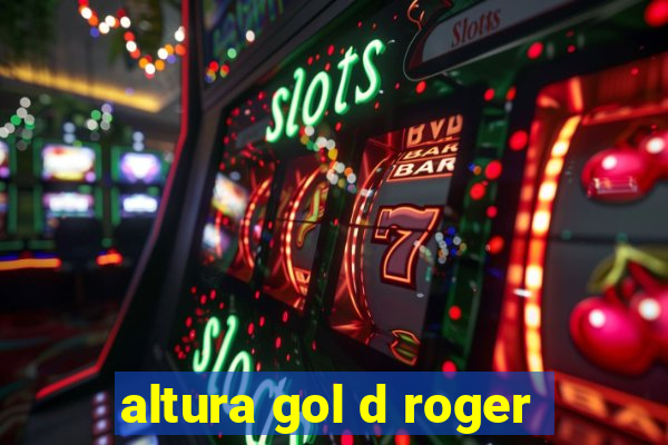 altura gol d roger