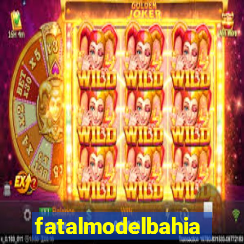 fatalmodelbahia