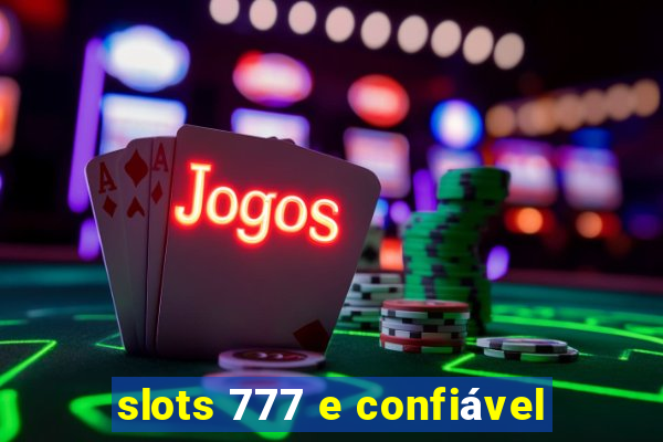 slots 777 e confiável