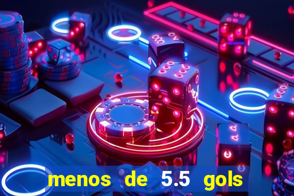 menos de 5.5 gols o que significa