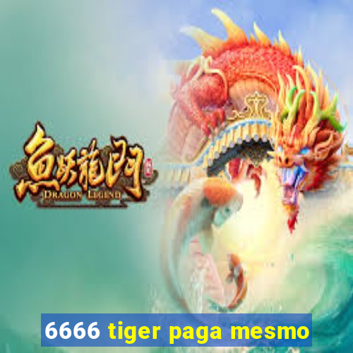 6666 tiger paga mesmo