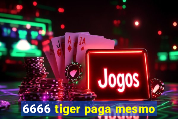 6666 tiger paga mesmo