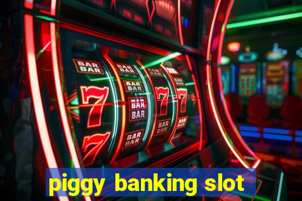 piggy banking slot