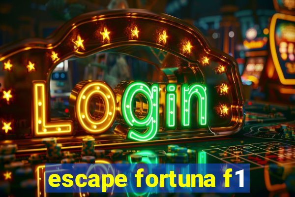 escape fortuna f1