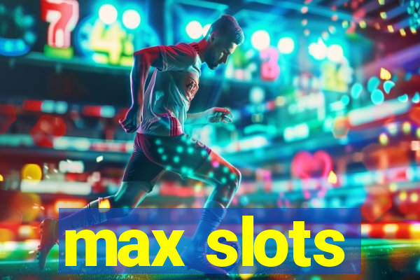 max slots