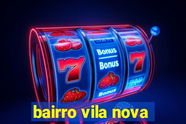 bairro vila nova