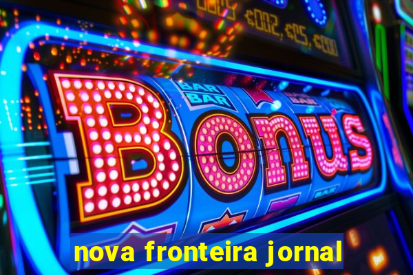 nova fronteira jornal