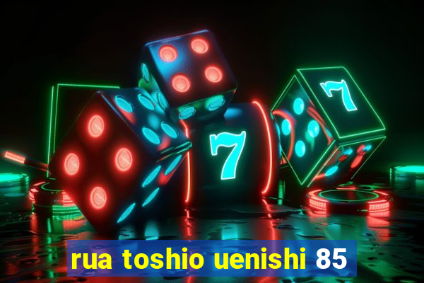 rua toshio uenishi 85