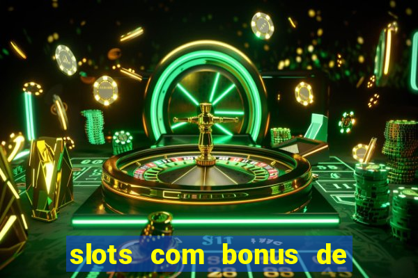 slots com bonus de cadastro sem depósito