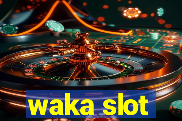 waka slot