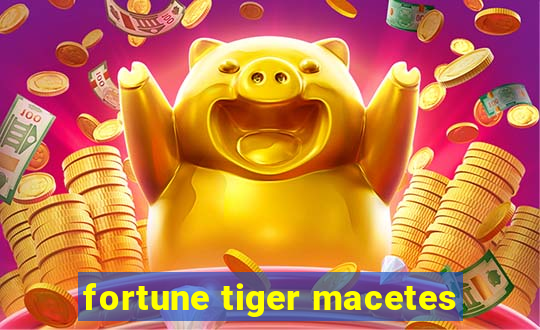 fortune tiger macetes