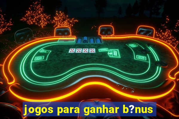 jogos para ganhar b?nus