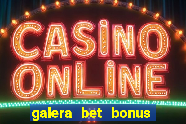 galera bet bonus sem deposito