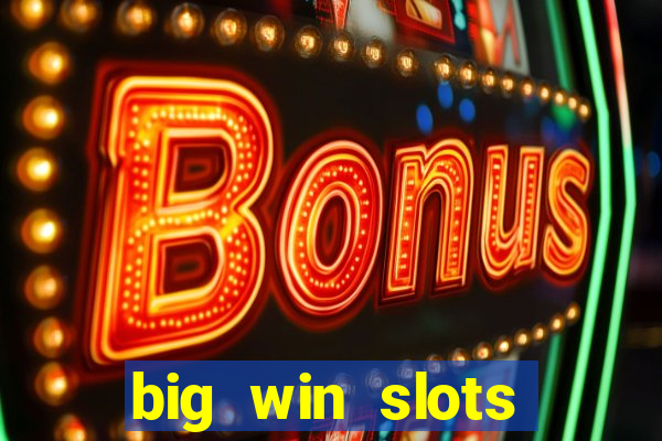 big win slots dinheiro real