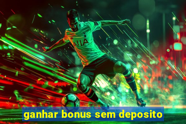 ganhar bonus sem deposito