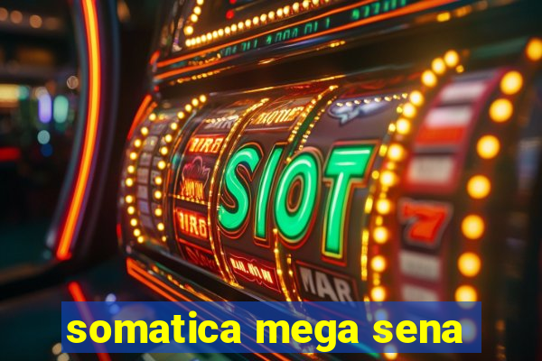 somatica mega sena