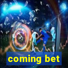 coming bet