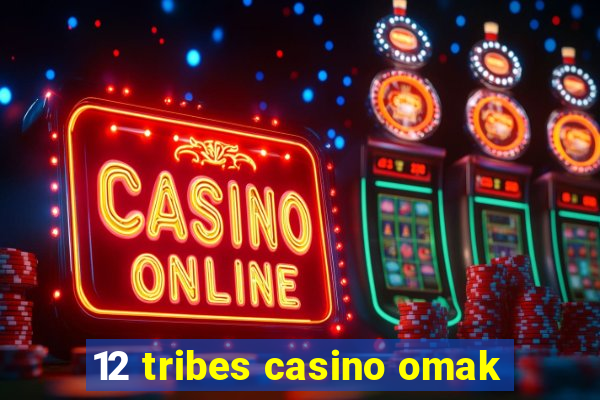 12 tribes casino omak