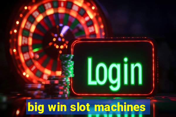 big win slot machines