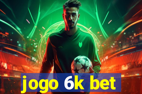 jogo 6k bet