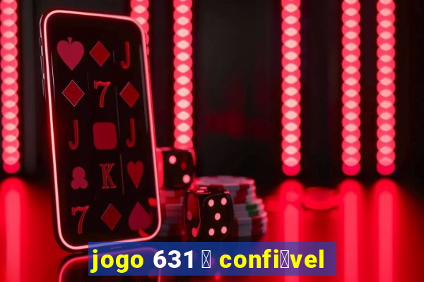 jogo 631 茅 confi谩vel