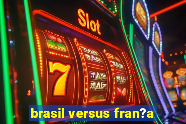 brasil versus fran?a