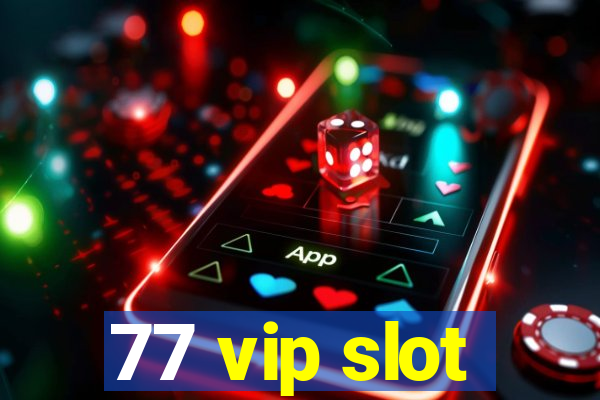 77 vip slot