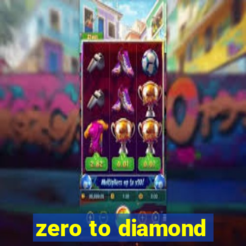 zero to diamond