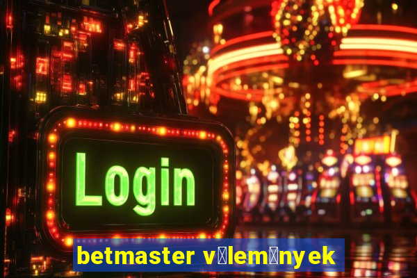 betmaster v茅lem茅nyek