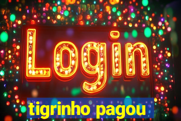 tigrinho pagou