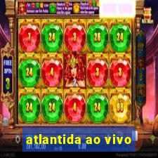 atlantida ao vivo