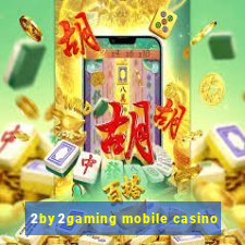 2by2gaming mobile casino