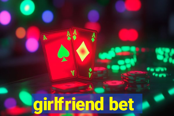 girlfriend bet