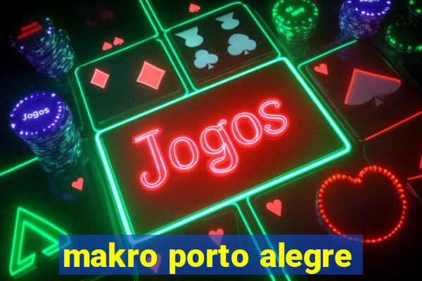 makro porto alegre